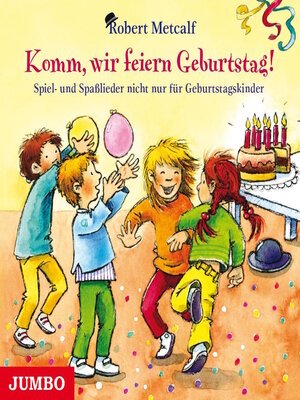 cover image of Komm, wir feiern Geburtstag! Spiel- und Spaßlieder nicht nur für Geburtstagskinder